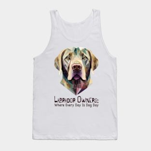 Labrador Owners: Where Every Day Is Dog Day Tank Top